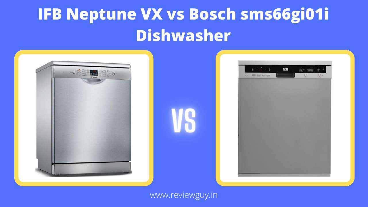 IFB Neptune VX vs Bosch sms66gi01i Dishwasher